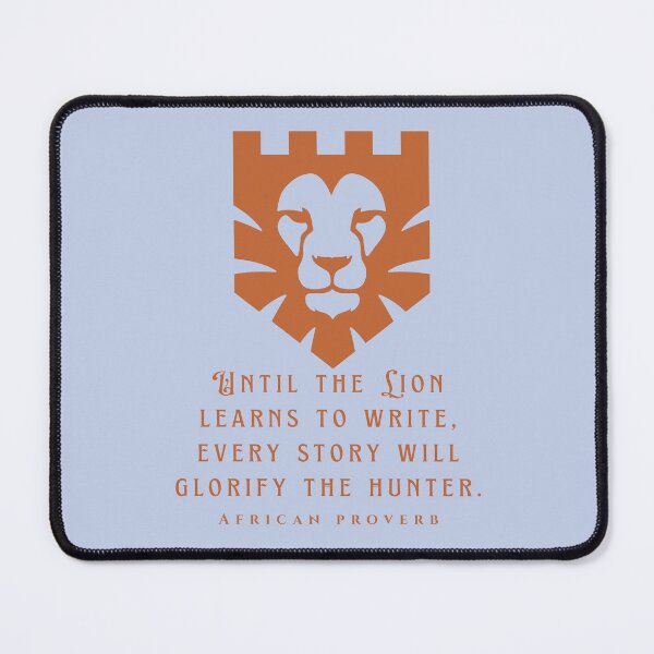 Item preview, African Proverb: Until the Lion learns to write, every story will glorify the hunter. designed and sold by artbleed.