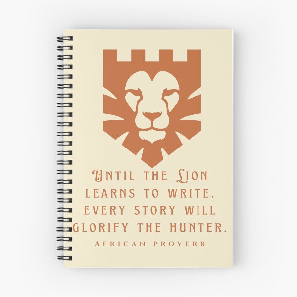 Item preview, African Proverb: Until the Lion learns to write, every story will glorify the hunter. designed and sold by artbleed.
