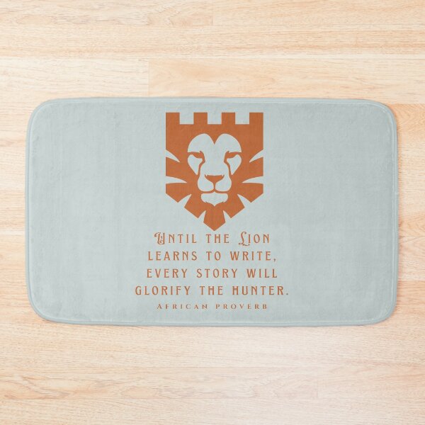 Item preview, African Proverb: Until the Lion learns to write, every story will glorify the hunter. designed and sold by artbleed.