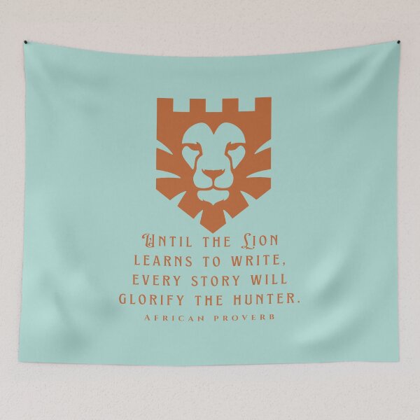 Item preview, African Proverb: Until the Lion learns to write, every story will glorify the hunter. designed and sold by artbleed.