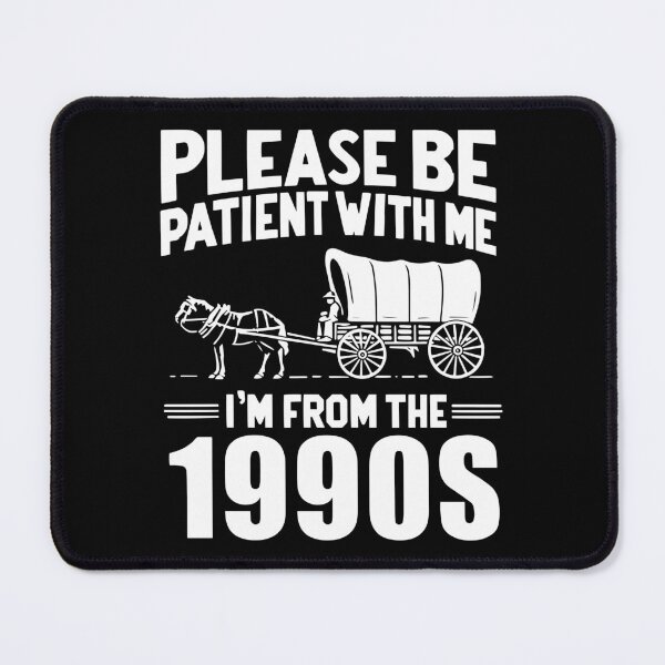 Item preview, Please Be Patient I'm From the 1990s designed and sold by ipan.