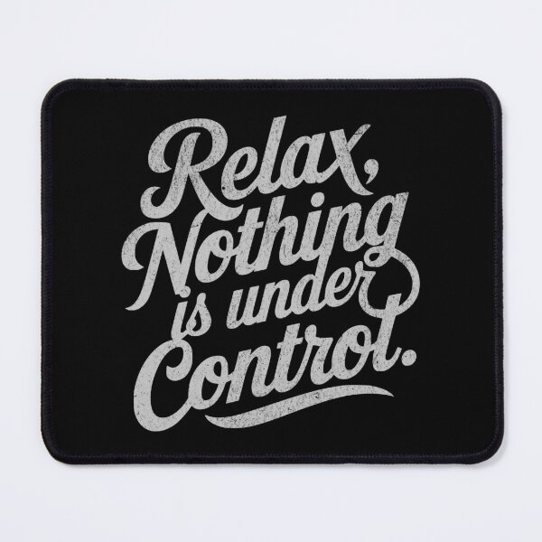 Item preview, Relax Nothing is Under Control designed and sold by Studio Bankai.