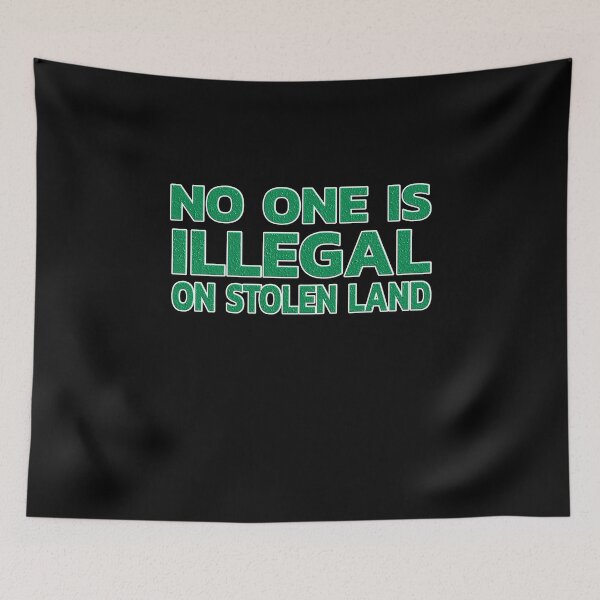 Item preview, No One Is Illegal On Stolen Land designed and sold by Che-Tatanka.