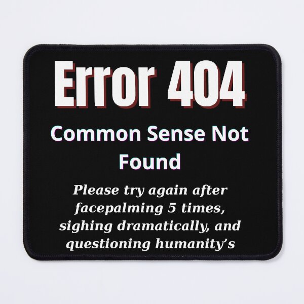 Item preview, Error 404: Common Sense Not Found - Funny Internet Humor Design designed and sold by Teenomix.