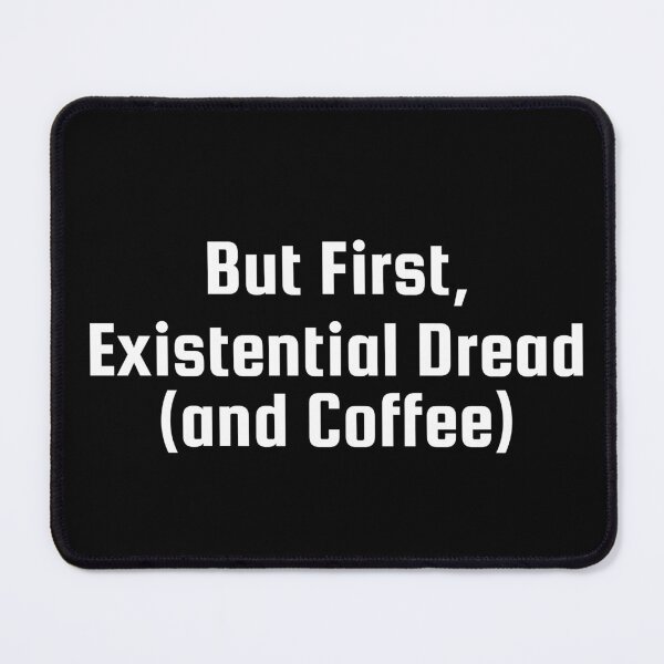 Item preview, But First, Existential Dread (and Coffee) designed and sold by Ninjacatoff.