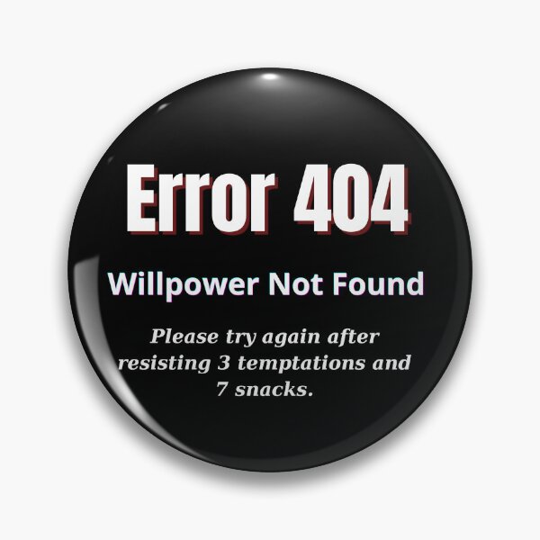 Item preview, Error 404 – Willpower Not Found | Funny Snack Attack Quote designed and sold by Teenomix.