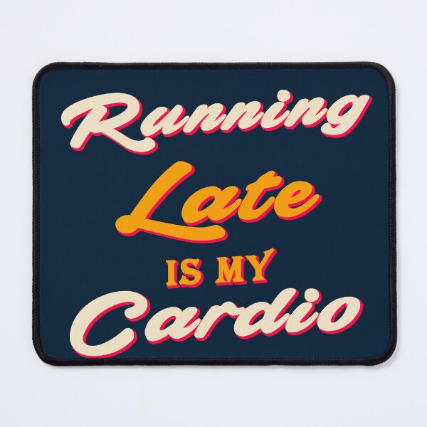 Item preview, Running Late is my Cardio designed and sold by Enea Kelo.