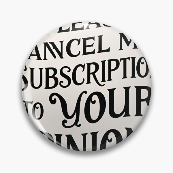 Item preview, “Please unsubscribe from my subscription to your opinions.” – Sarcastic typography design designed and sold by Anna2492.