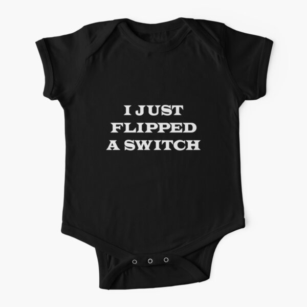 I Just Flipped A Switch Short Sleeve Baby One-Piece