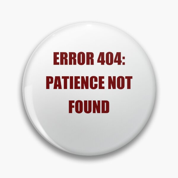 Item preview, ERROR 404: PATIENCE NOT FOUND designed and sold by ICut3M.