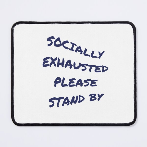 Item preview, SOCIALLY EXHAUSTED PLEASE STAND BY designed and sold by ICut3M.