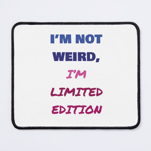 Item preview, I'M NOT WEIRD, I'M LIMITED EDITION designed and sold by ICut3M.