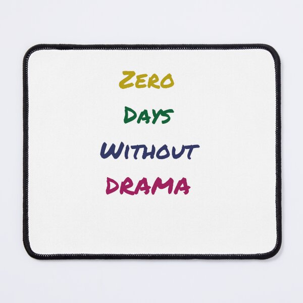Item preview, ZERO DAYS WITHOUT DRAMA designed and sold by ICut3M.