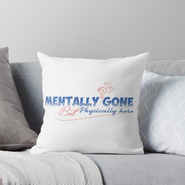 Item preview, Mentally Gone But Physically Present Design designed and sold by deepbalance.