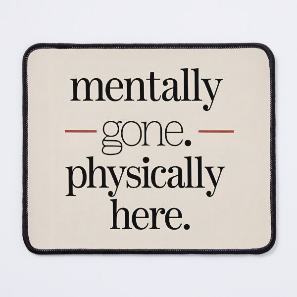 Item preview, Mentally away. Physically present – Sarcastic minimal design designed and sold by Anna2492.