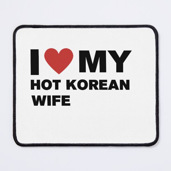 Item preview, I love my hot Korean wife designed and sold by CapriCreatives.