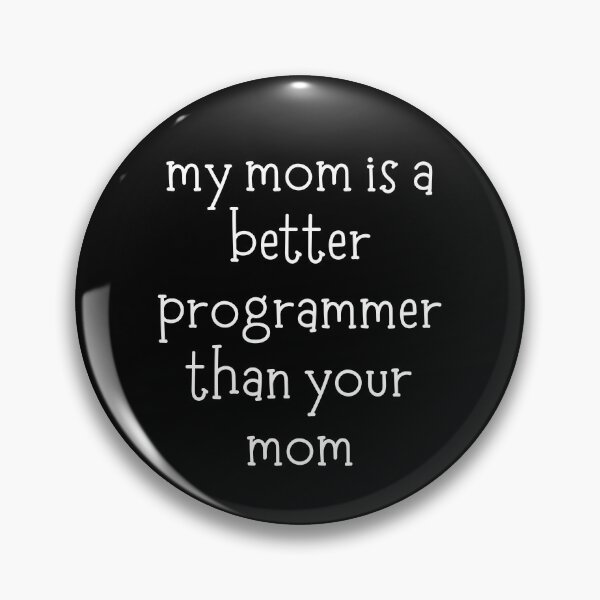 Item preview, My Mom Is A Better Programmer Than Your Mom Funny Coding designed and sold by CuteLovelyDesigns.