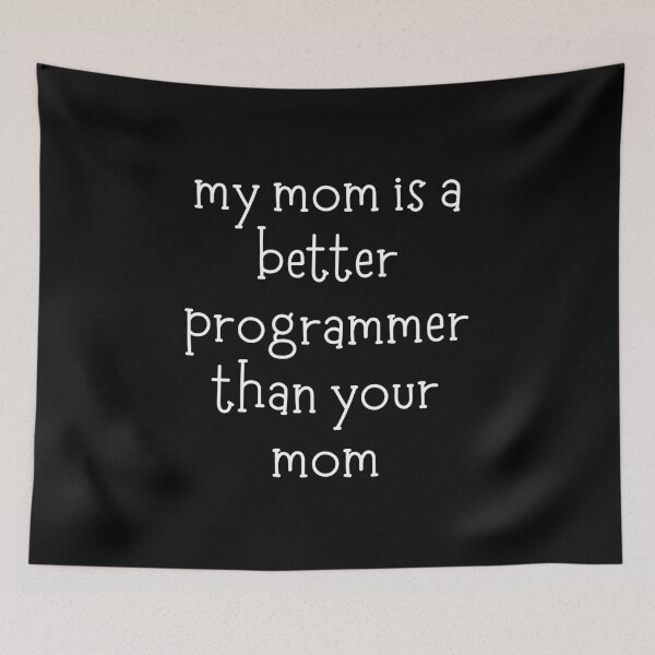 Item preview, My Mom Is A Better Programmer Than Your Mom Funny Coding designed and sold by CuteLovelyDesigns.
