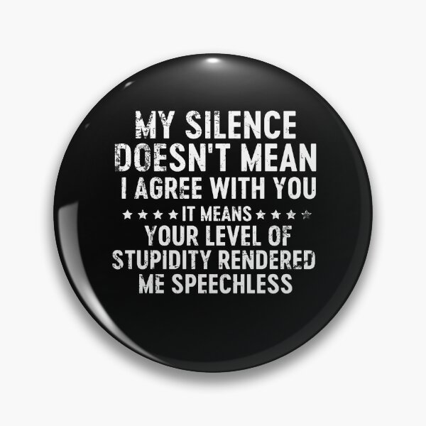 Item preview, My silence doesn't mean I Agree With You quote designed and sold by xfortvnatx.