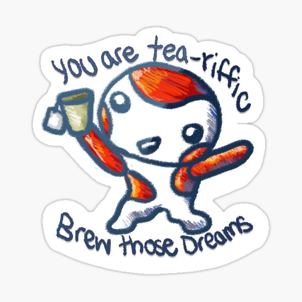 Item preview, "You are tea-riffic! Brew those dreams!" designed and sold by Koi Tale Game.