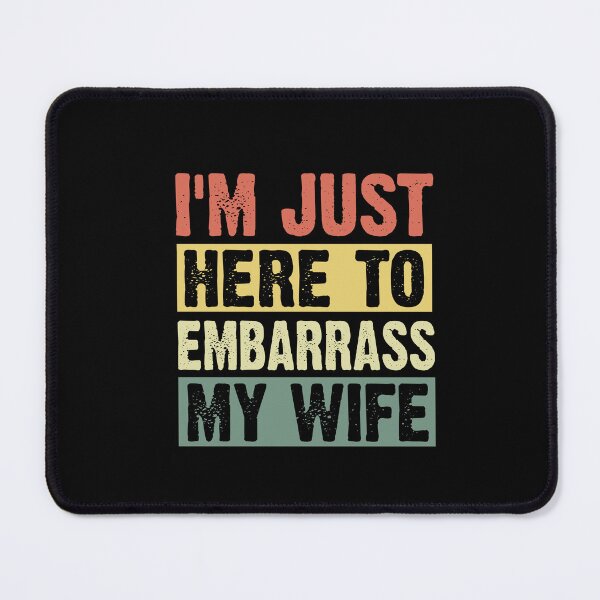 Item preview, I'm Just Here To Embarrass My Wife designed and sold by SakuraPxl.