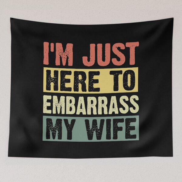 Item preview, I'm Just Here To Embarrass My Wife designed and sold by SakuraPxl.