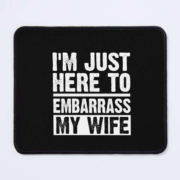 Item preview,  I'm Just Here To Embarrass My Wife designed and sold by SakuraPxl.