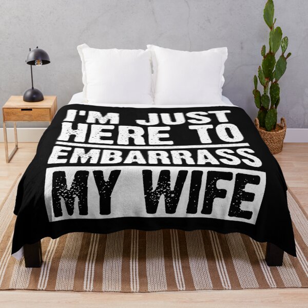 Item preview,  I'm Just Here To Embarrass My Wife designed and sold by SakuraPxl.