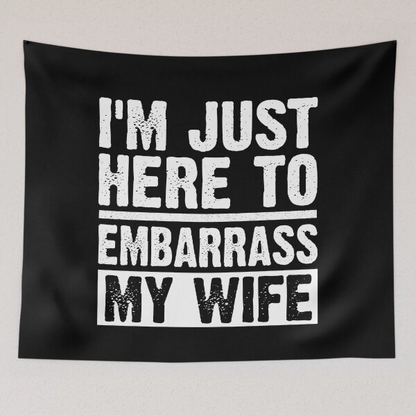 Item preview,  I'm Just Here To Embarrass My Wife designed and sold by SakuraPxl.