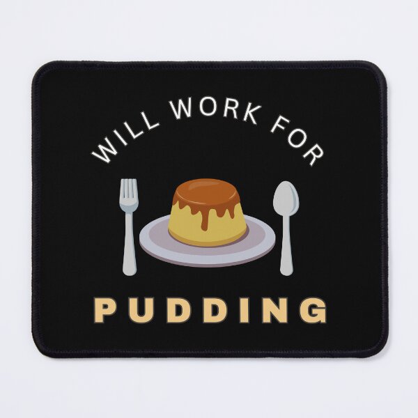 Item preview, Will work for Pudding designed and sold by fev-rocks.