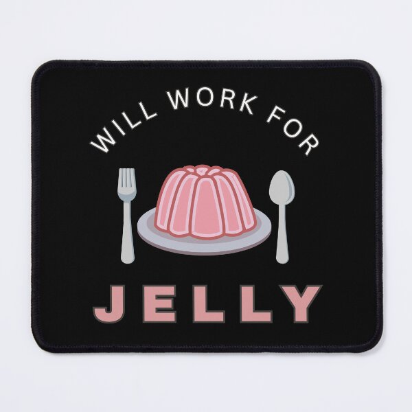 Item preview, Will work for Jelly designed and sold by fev-rocks.