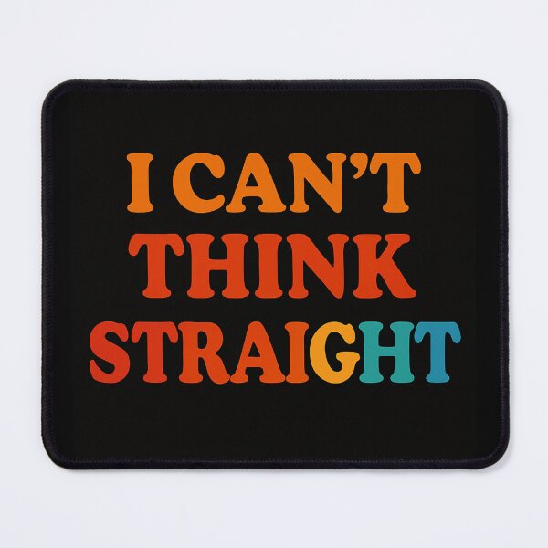 Item preview, I CAN’T THINK STRAIGHT – Queer Wordplay with Style designed and sold by Queer Energy.
