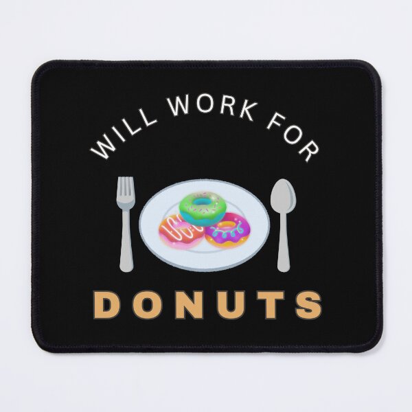 Item preview, Will work for Donuts designed and sold by fev-rocks.