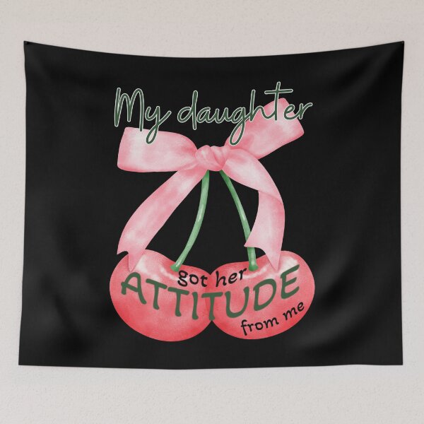 Item preview, Funny Cherry Sarcastic Mom Dad Quote Meme My Daughter Got Her Attitude From Me Adult Humor Mother’s Day Father’s Day  designed and sold by Zayavca.