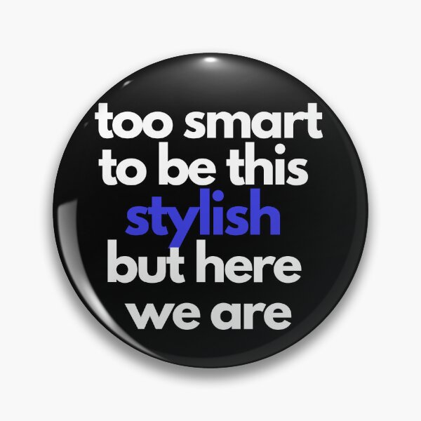 Item preview, too smart, to be this stylish - but here we are designed and sold by WitInNuKicks.