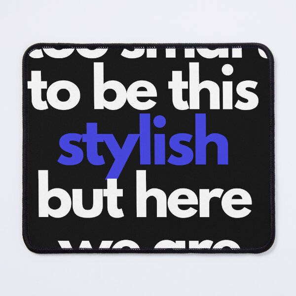 Item preview, too smart, to be this stylish - but here we are designed and sold by WitInNuKicks.