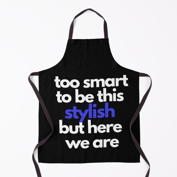 Item preview, too smart, to be this stylish - but here we are designed and sold by WitInNuKicks.