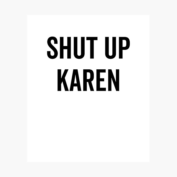 Item preview, Shut Up Karen designed and sold by Francois Ringuette.
