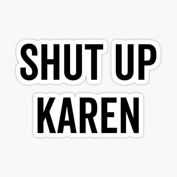 Item preview, Shut Up Karen designed and sold by Francois Ringuette.
