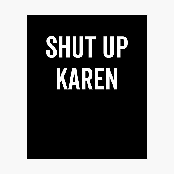 Item preview, Shut Up Karen designed and sold by Francois Ringuette.