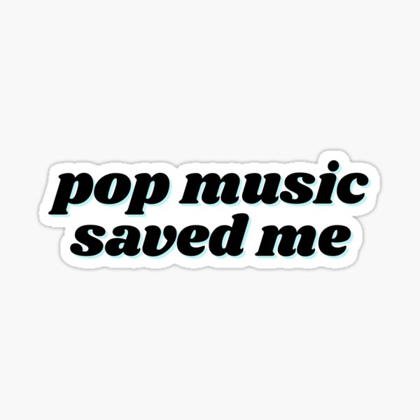 Item preview, Pop Music Saved Me designed and sold by Artsy-Sydney.