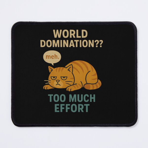 Item preview, World Domination Too Much Effort designed and sold by jgvisualarts.