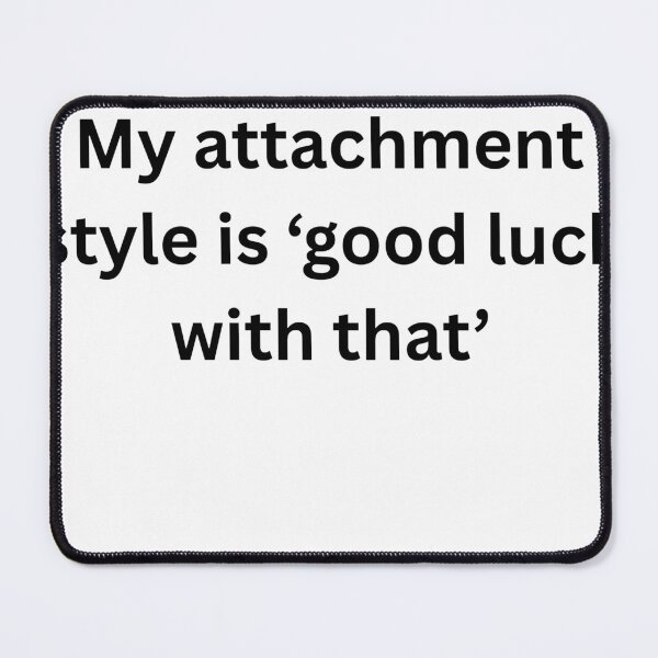 Item preview, Attachment Style Good Luck With That - CPTSD Humor designed and sold by LawrenceDesigns.