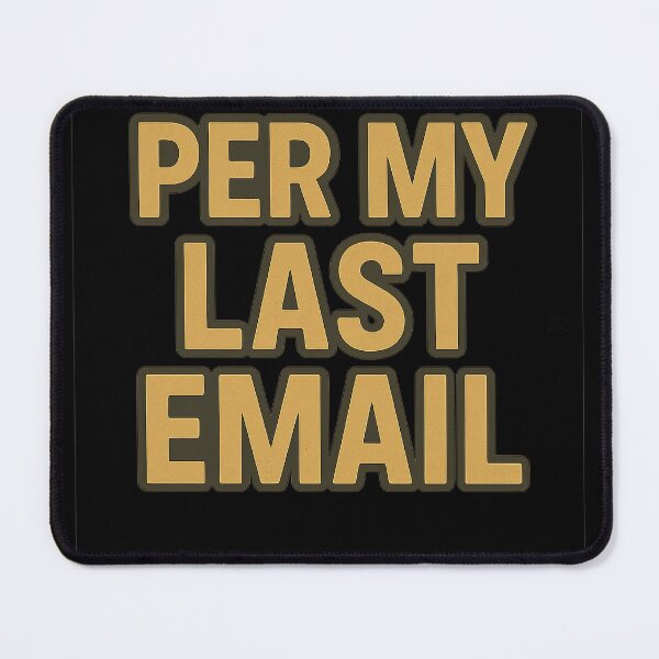 Item preview, Per My Last Email Snark designed and sold by jgvisualarts.