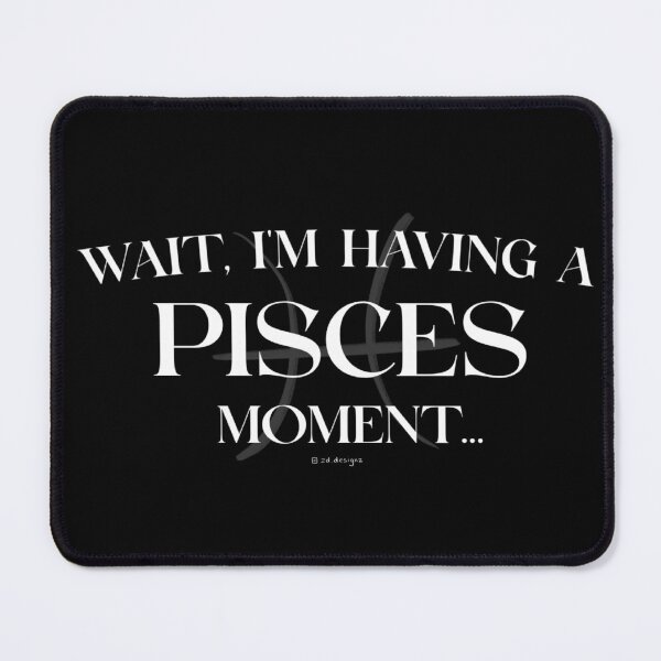 Item preview, Wait, I'm Having a PISCES Moment... designed and sold by zddesignz.