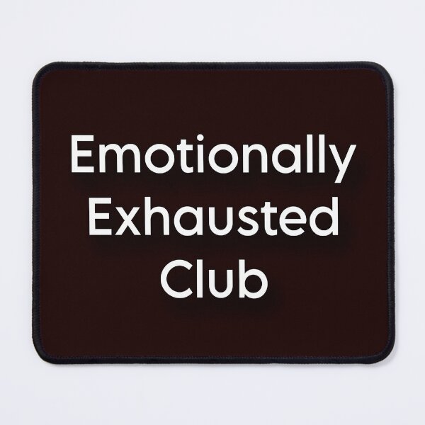 Item preview, Emotionally Exhausted Club designed and sold by Mktn.
