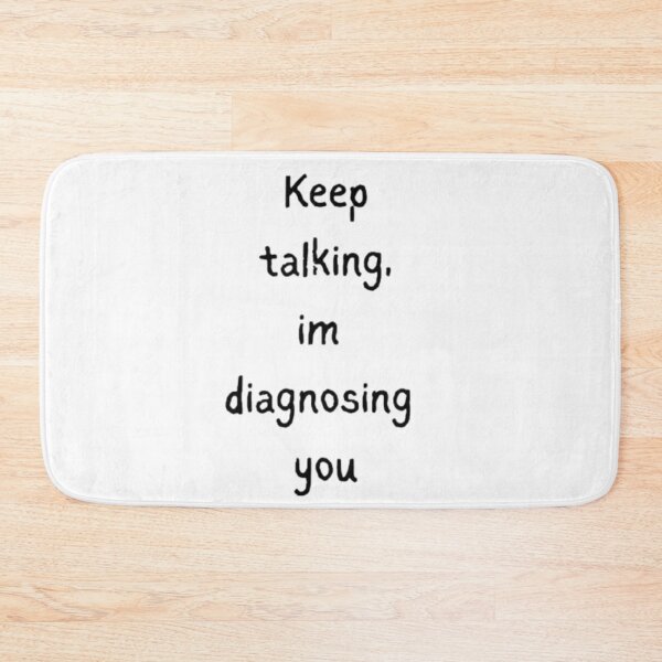 Item preview, Keep Talking I'm Diagnosing You – Funny Sarcastic Quote Design designed and sold by SilentDrift.