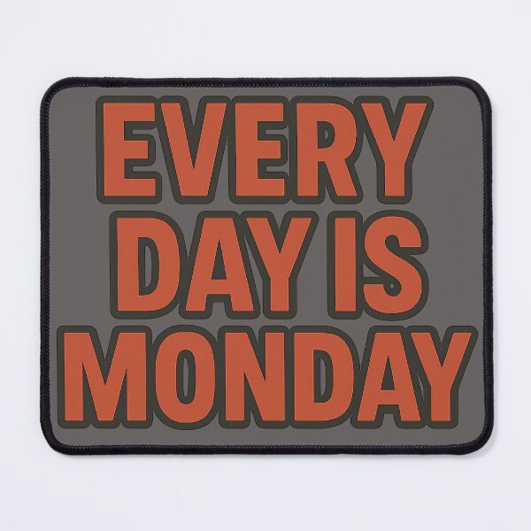 Item preview, Every Day Is Monday Mood designed and sold by jgvisualarts.