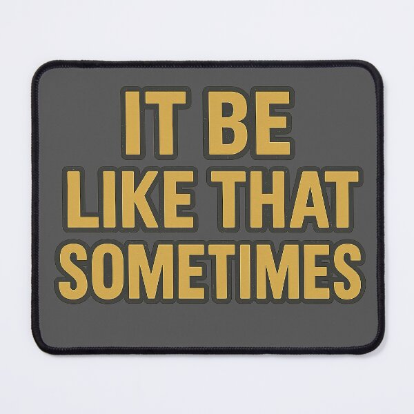 Item preview, It Be Like That Sometimes designed and sold by jgvisualarts.