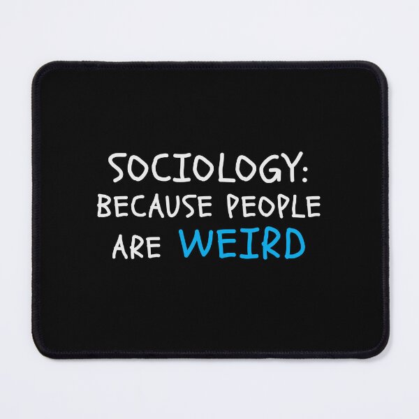 Item preview, Sociology because people are weird designed and sold by jazzydevil.